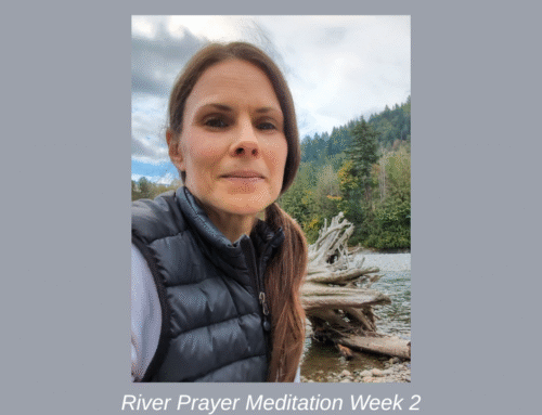 River Prayer Week Two